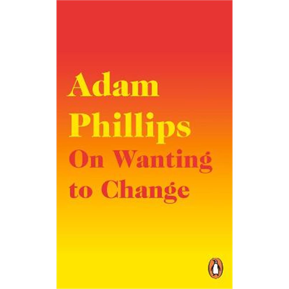 On Wanting to Change (Paperback) - Adam Phillips